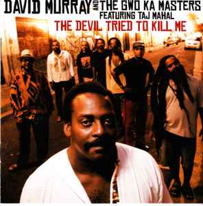 David Murray & The Gwo-Ka Masters -Taj Mahal, The Devil Tried To Kill Me. Canada 2009 Justin Time ‎– JUST 224-2 Digipak