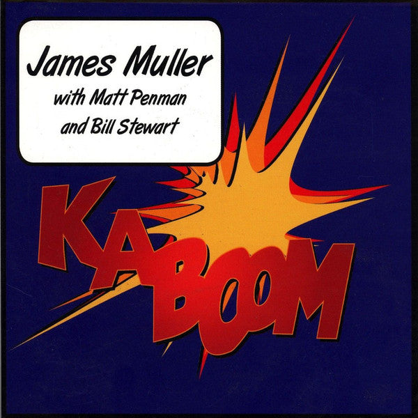 James Muller With Matt Penman And Bill Stewart ‎– Kaboom, 2006 Creative Vibes ‎– BL 007
