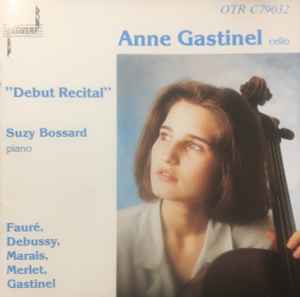 Anne Gastinel, Suzy Bossard – Debut Recital 1991 Netherlands Ottavo Recordings – OTR C79032