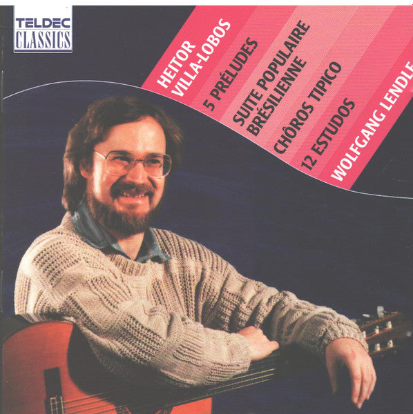 Heitor Villa-Lobos: Complete Guitar Works . Wolfgang Lendle, Germany 1989 Teldec Classics – 244 197-2