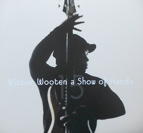 Victor Wooten ‎– A Show Of Hands 15, US 2011 Vix Records ‎– 7 4594 2 CD